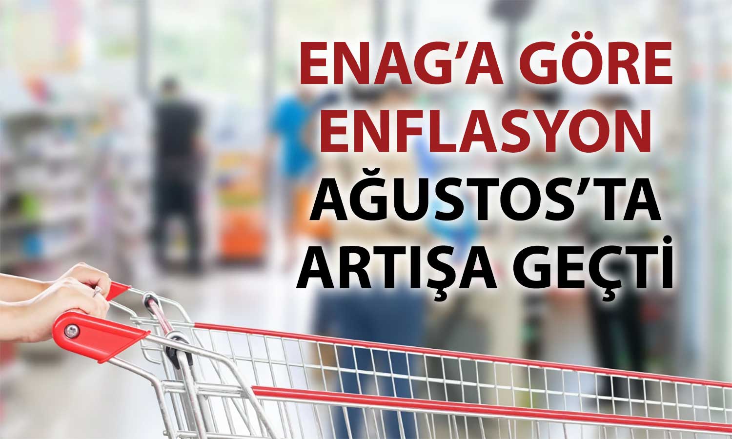 ENAG, Ağustos enflasyonunu açıkladı: Yüzde 65’in üzerinde