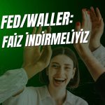 FED/Waller: Bir sonraki toplantıda faiz indirmeliyiz!