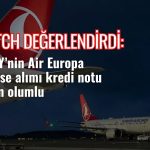Fitch: THY’nin Air Europa hamlesi kredi notu için olumlu