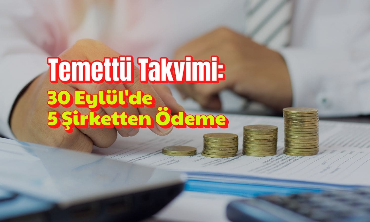 Gelecek haftanın temettüleri: 30 Eylül’de beş şirketten ödeme