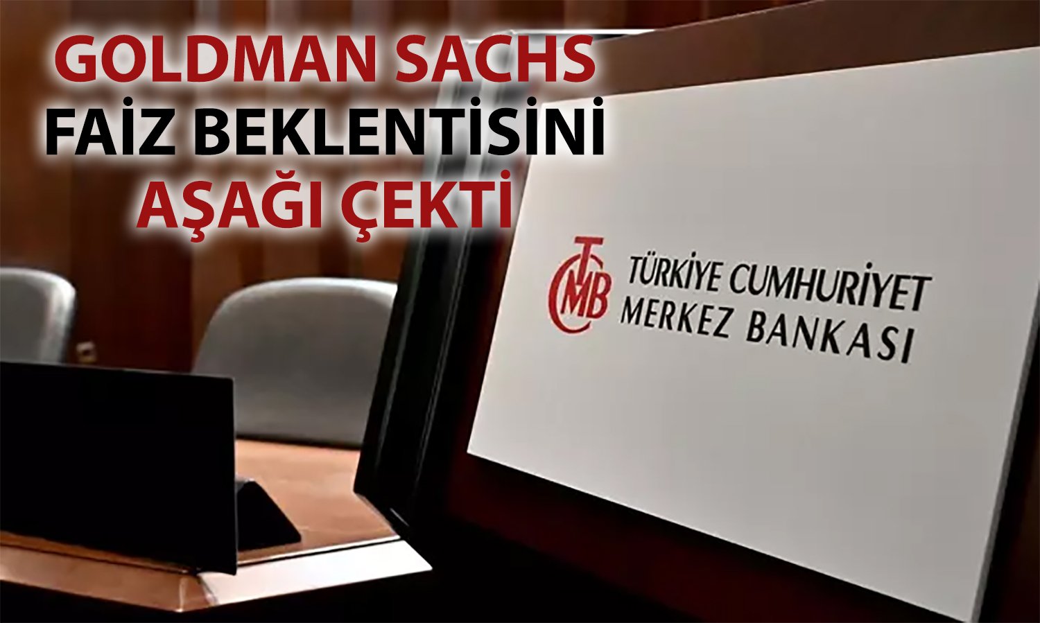 Goldman Sachs büyüme ve enflasyon sonrası faiz tahminini düşürdü