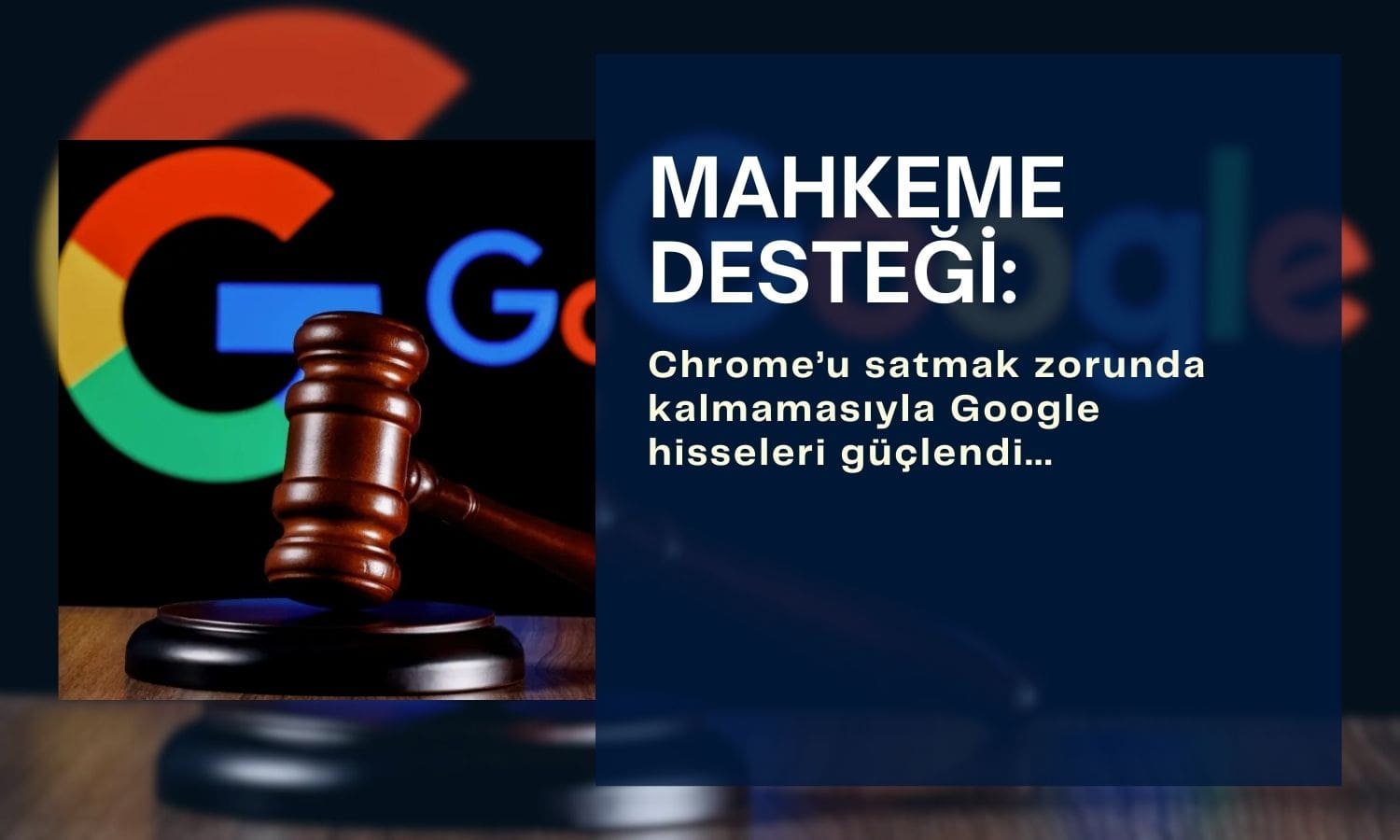 Google’a mahkeme desteği: Chrome satılmayacak, hisseler güçleniyor