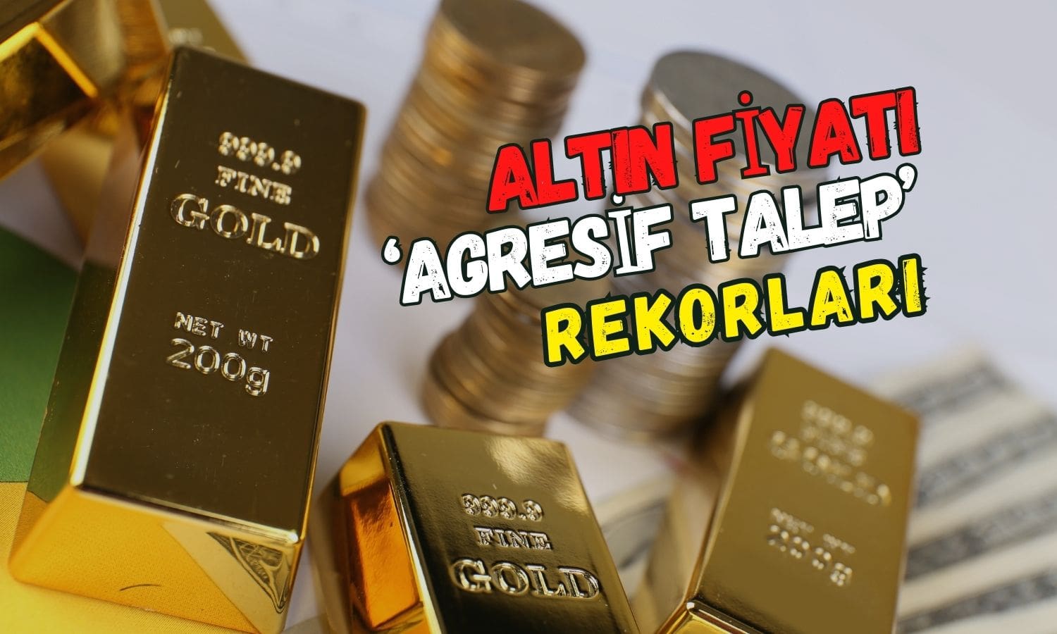 Gram 5120 TL’yi aşarak rekor kırdı: ‘Agresif talep’ yorumu