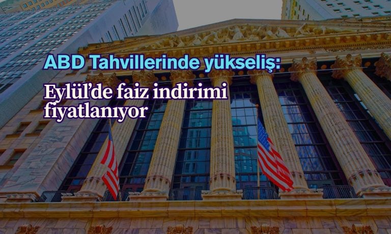Hazine tahvilleri yükseldi: Fed’in Eylül indirimi fiyatlanıyor