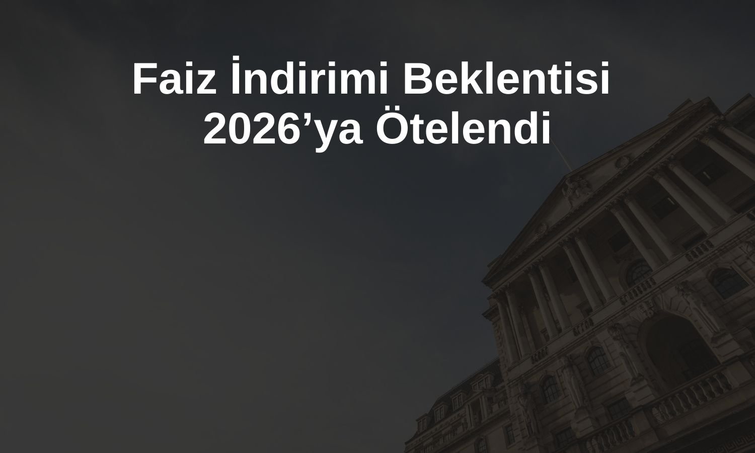 HSBC’den yeni BoE tahmini: Nisan 2026’dan önce indirim yok