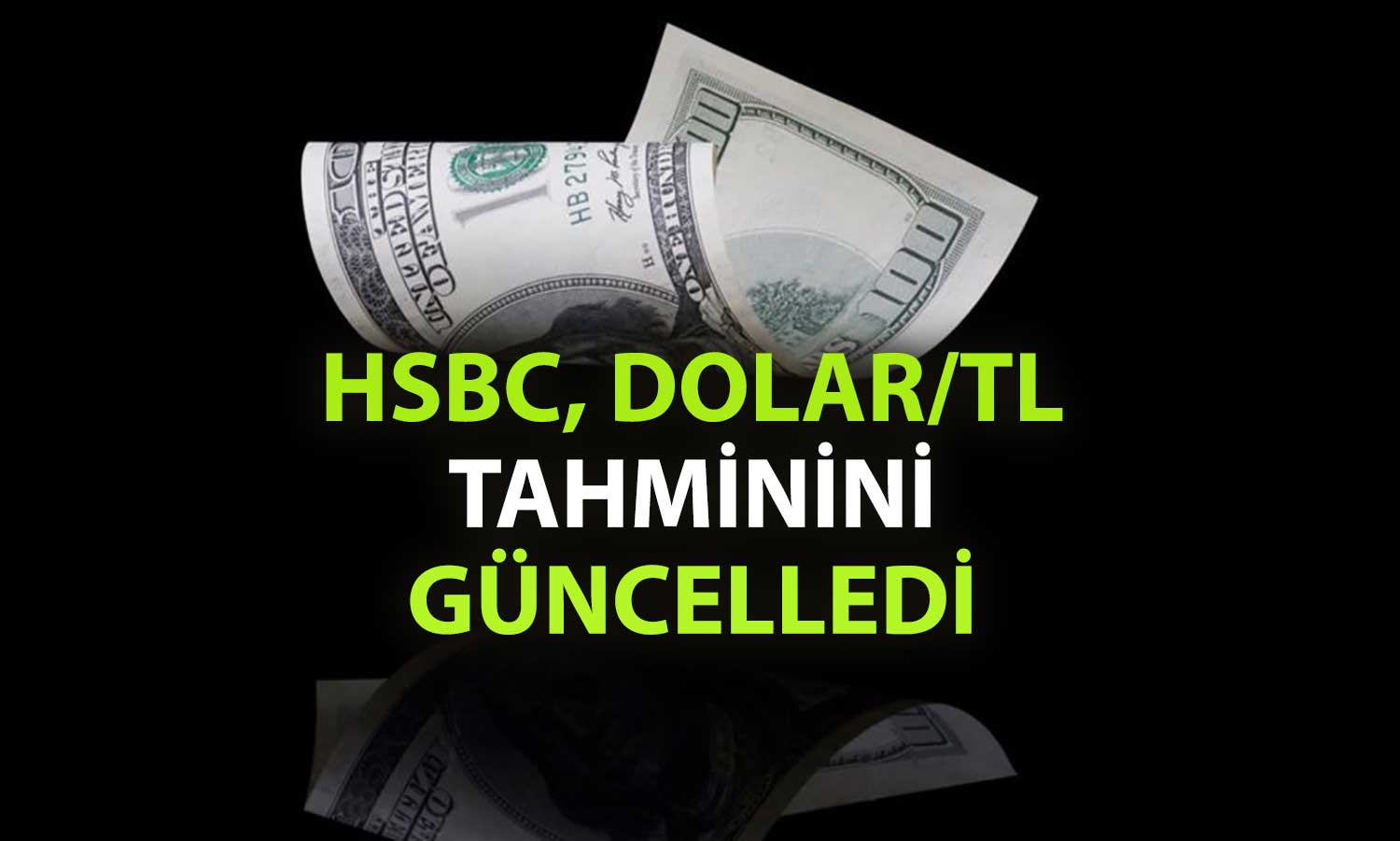 HSBC’den yeni tahmin: Yıl sonu Dolar/TL beklentisi yükseldi