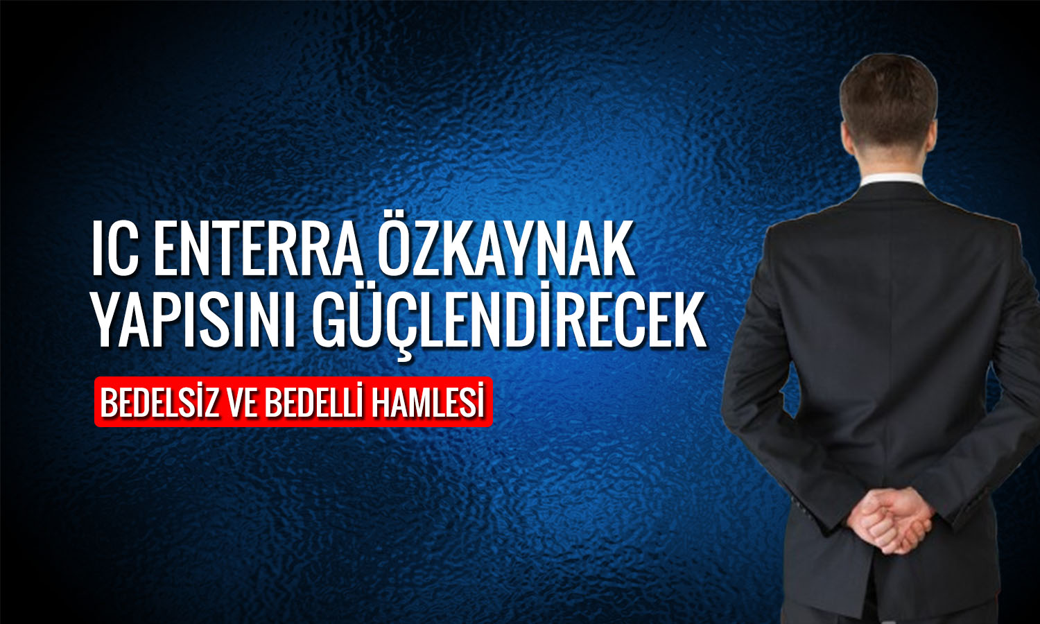 IC Enterra (ENTRA) bedelli ve bedelsiz sermaye artırımı yapacak