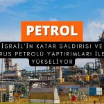 İsrail’in Katar saldırısı ile petrol fiyatları yükselişe geçti