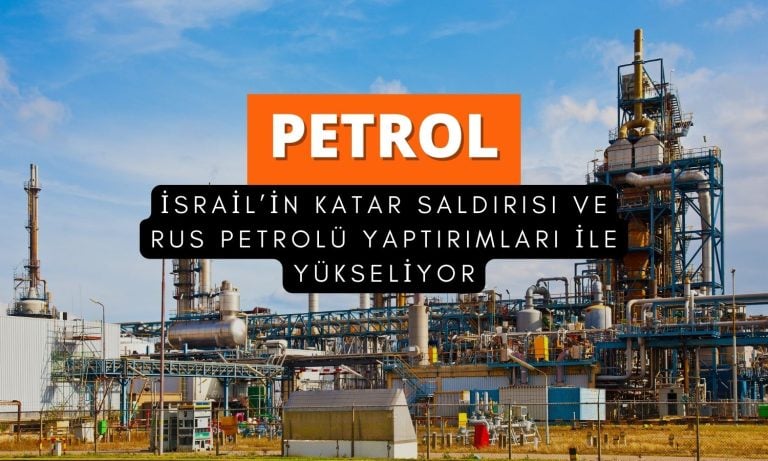 İsrail’in Katar saldırısı ile petrol fiyatları yükselişe geçti