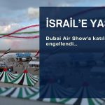 İsrailli şirketlere Dubai Air Show yasağı geldi