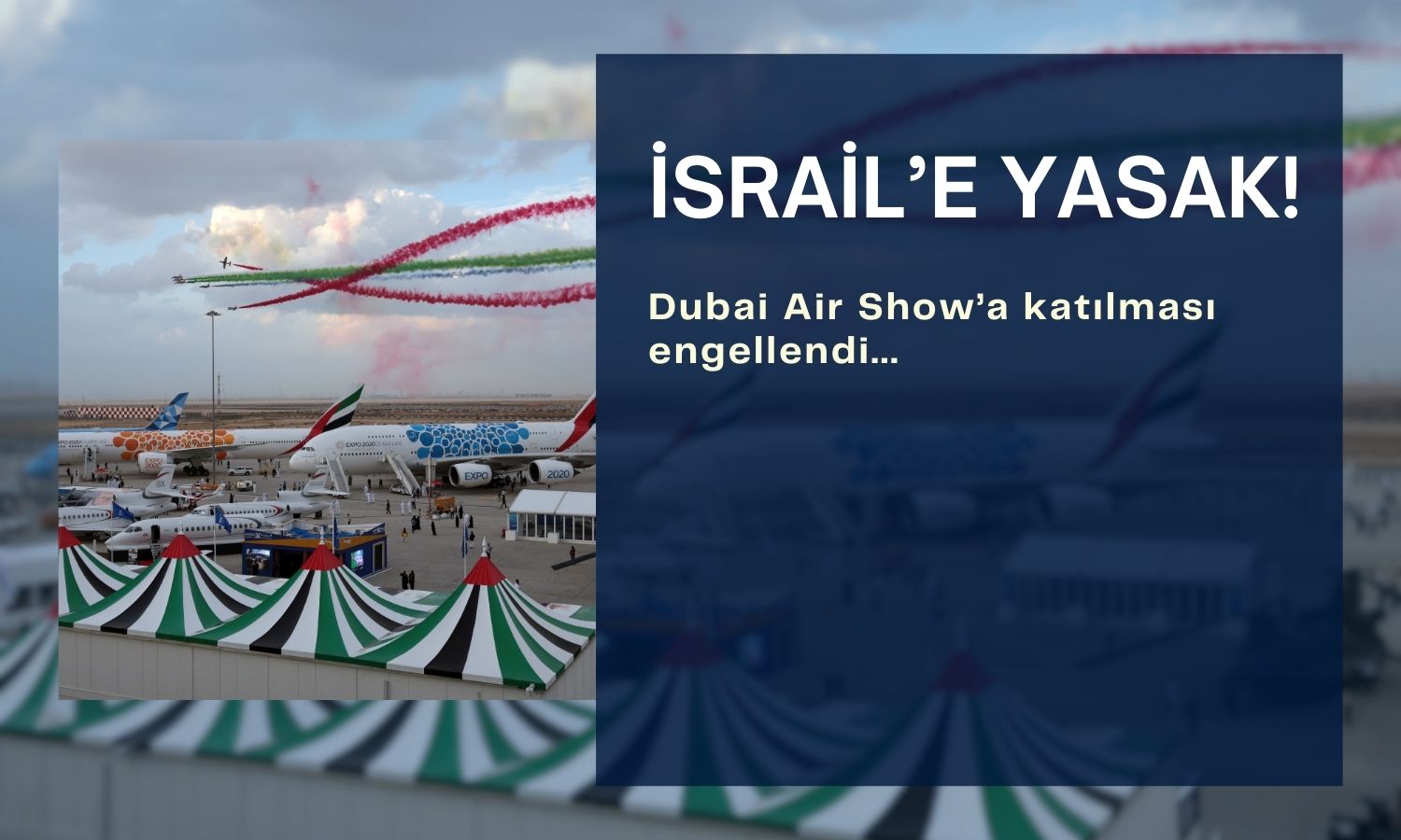 İsrailli şirketlere Dubai Air Show yasağı geldi