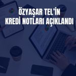 JCR Avrasya, Özyaşar Tel’i “A (tr)” ile derecelendirdi