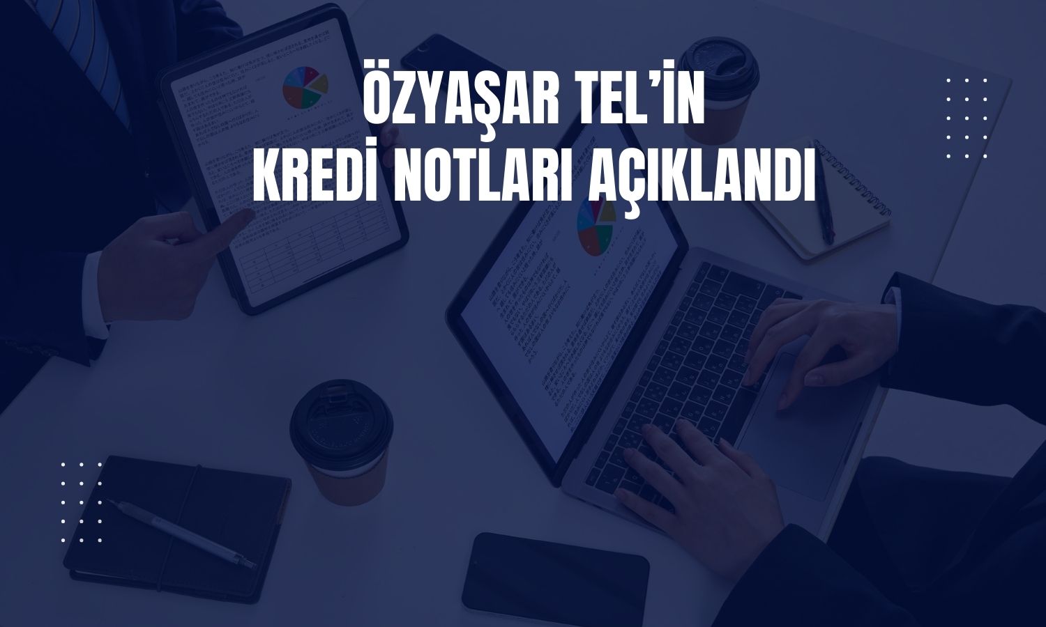 JCR Avrasya, Özyaşar Tel’i “A (tr)” ile derecelendirdi