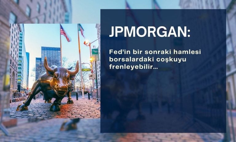 JPMorgan: Fed’in bir sonraki hamlesi borsaları frenleyebilir