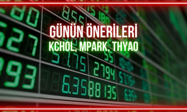 KCHOL, MPARK, THYAO: Günün önerileri için kritik seviyeler