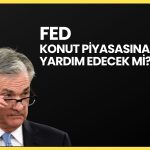Konut piyasasında zayıflık sürüyor, FED yardım edecek mi?