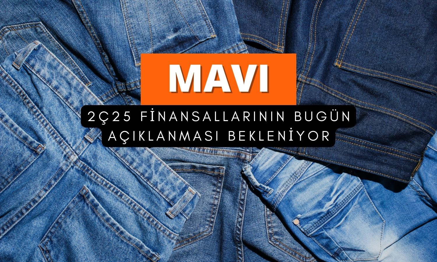 MAVI bilançosu bekleniyor: Net kârda yüzde 46 azalış