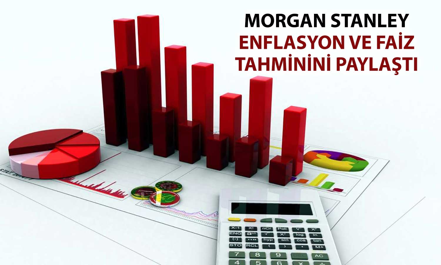 Morgan Stanley: Enflasyon hedefinden yavaş, faiz indirimi hızlı olacak