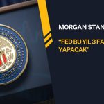 Morgan Stanley, FED’den bu yıl üç faiz indirimi bekliyor