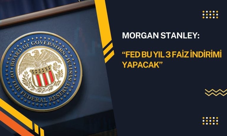 Morgan Stanley, FED’den bu yıl üç faiz indirimi bekliyor