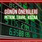 PETKM, TAVHL, KOZAA: Günün payları için kritik seviyeler