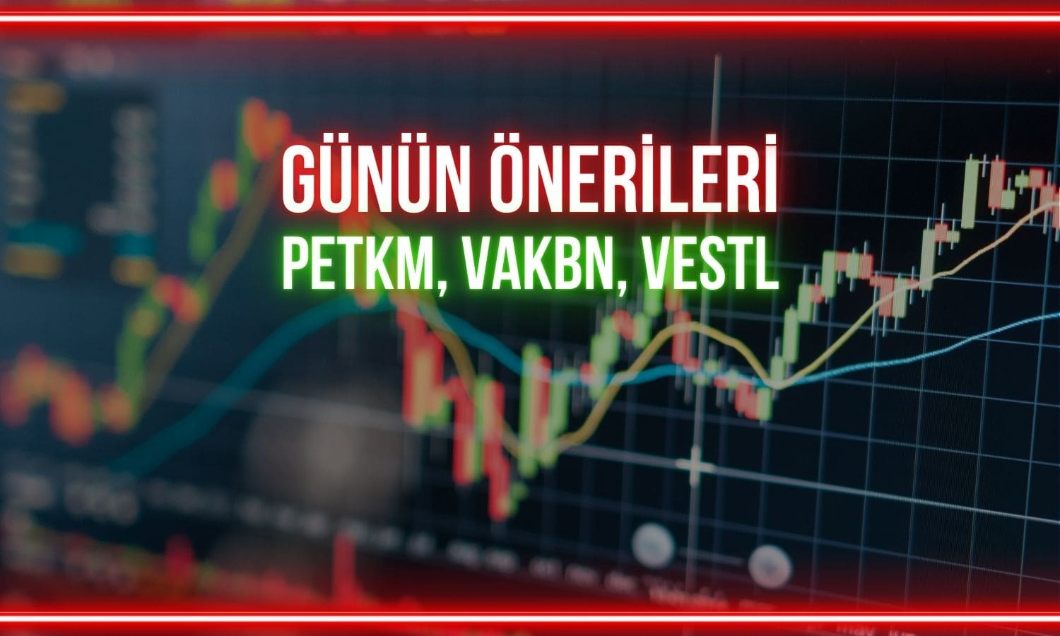 PETKM, VAKBN, VESTL: Günün payları için hedef fiyatlar
