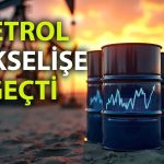 Petrol, Rusya arzı endişeleri ve ABD baskısıyla tırmanıyor