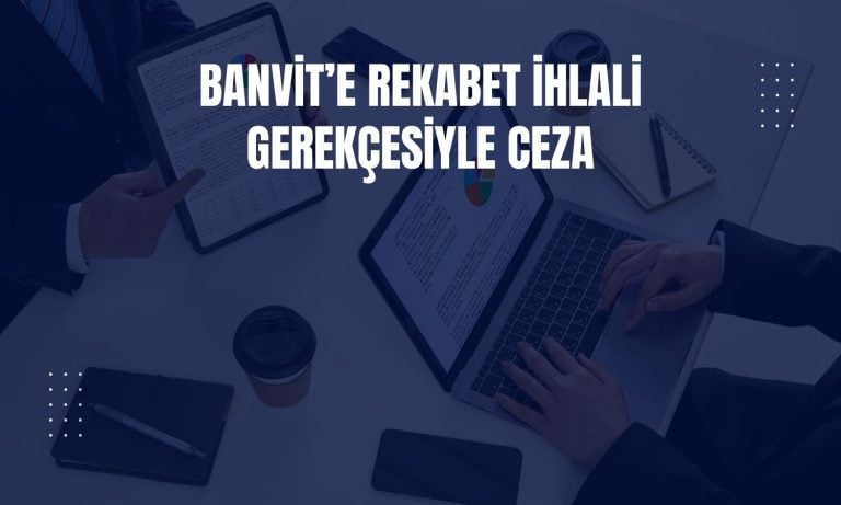 Rekabet Kurulu’ndan Banvit’e dev ceza!