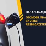 Ticaret Bakanlığı: Otomobil ithalatına ek vergi yayımlandı