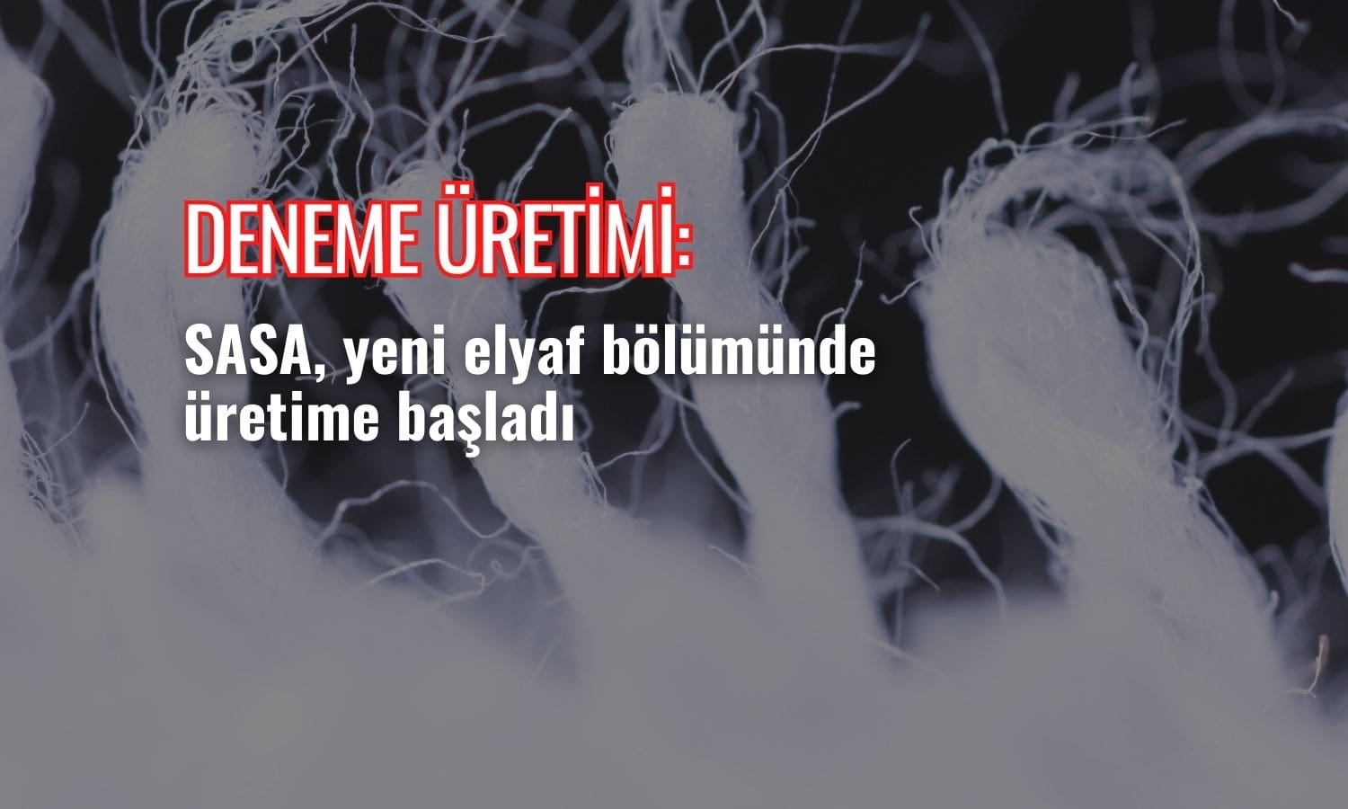 Sasa Polyester yeni elyaf bölümünde üretime başladı