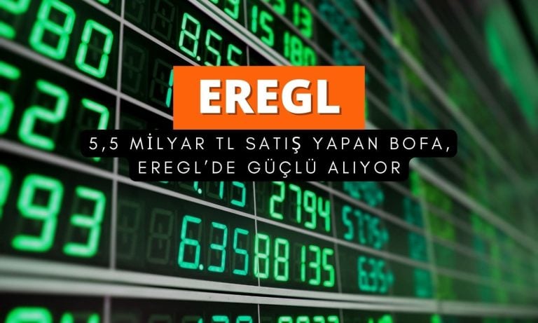 Sert satış yapan BofA, EREGL’de güçlü alım yapıyor