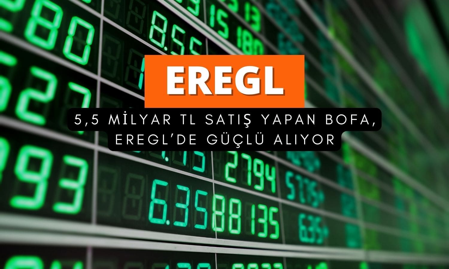 Sert satış yapan BofA, EREGL’de güçlü alım yapıyor