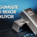 Son 14 yılın en yükseğini gören gümüş için beklenti yüksek