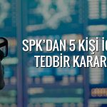 SPK’dan DAPGM’de işlem yapan 5 kişi için tedbir kararı