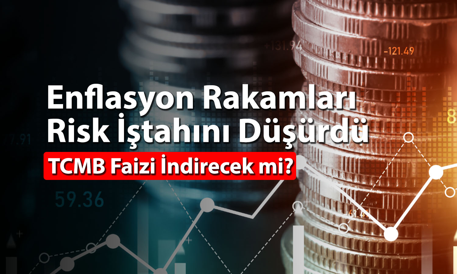 Tahminleri aşan enflasyon TCMB için beklentileri değiştirdi mi?