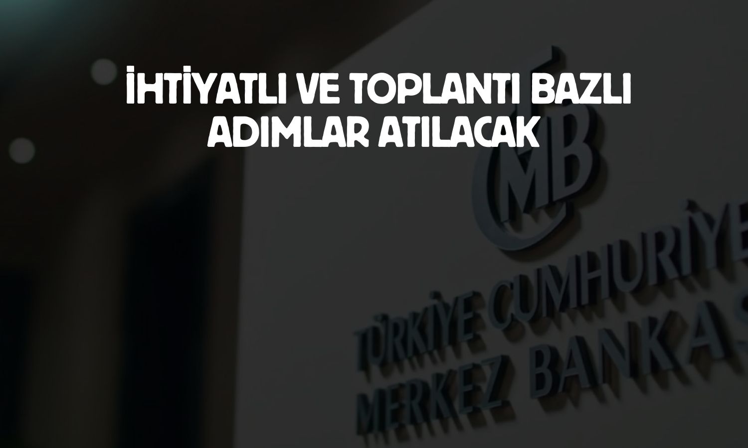 TCMB, faiz politikası için ihtiyatlı yaklaşım mesajı verdi
