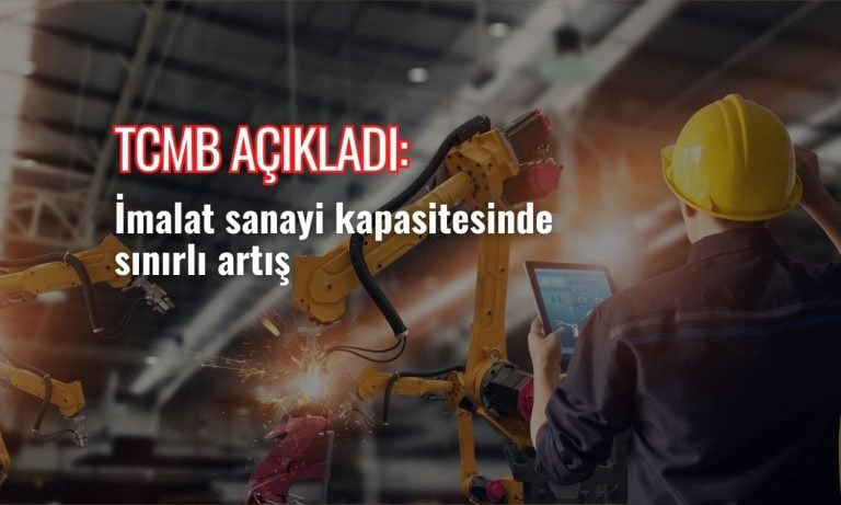 TCMB: İmalat sanayi kapasite kullanımında sınırlı artış
