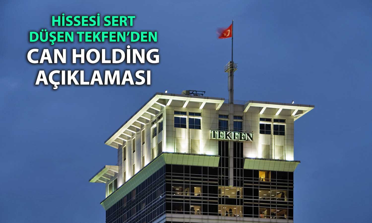 Tekfen Holding’ten Can Grubu açıklaması: Soruşturmada yokuz