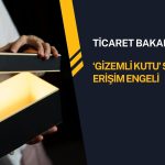 Ticaret Bakanlığı ‘gizemli kutu’ satışına engel getirdi