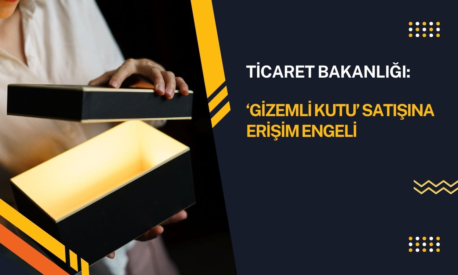 Ticaret Bakanlığı ‘gizemli kutu’ satışına engel getirdi