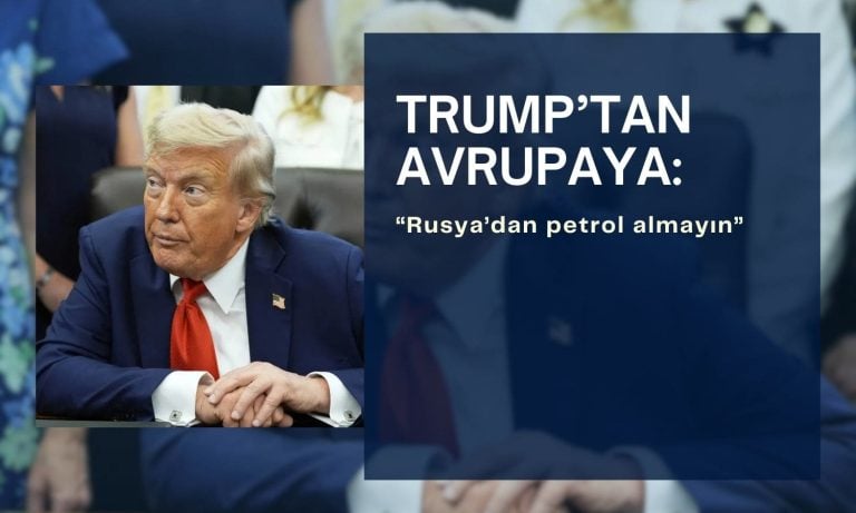 Trump’tan Avrupa’ya: “Rusya’dan petrol almayın”