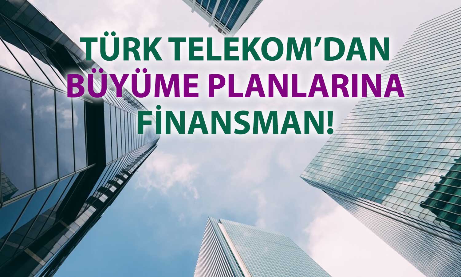 Türk Telekom’dan yatırım hamlesi: 222 milyon dolarlık kredi anlaşması