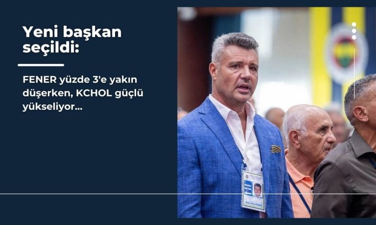Yeni başkan sonrası FENER düşüyor, KCHOL yükseliyor