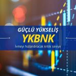 YKBNK’de güçlü yükseliş: İvme kazandıracak kritik seviye