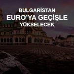 2026’da Euro’ya geçecek Bulgaristan için tahminler yükseldi
