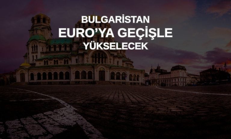 2026’da Euro’ya geçecek Bulgaristan için tahminler yükseldi