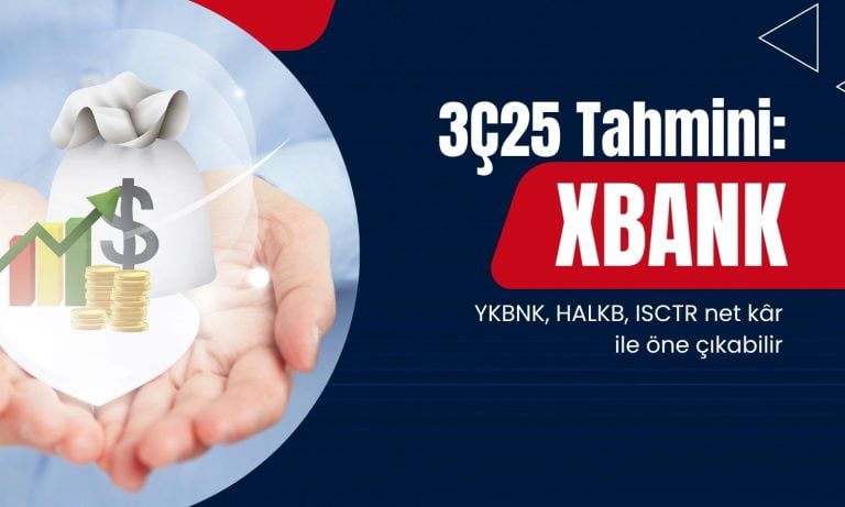 3Ç25 beklentileri: YKBNK, ISCTR, HALKB net kârda öne çıkabilir