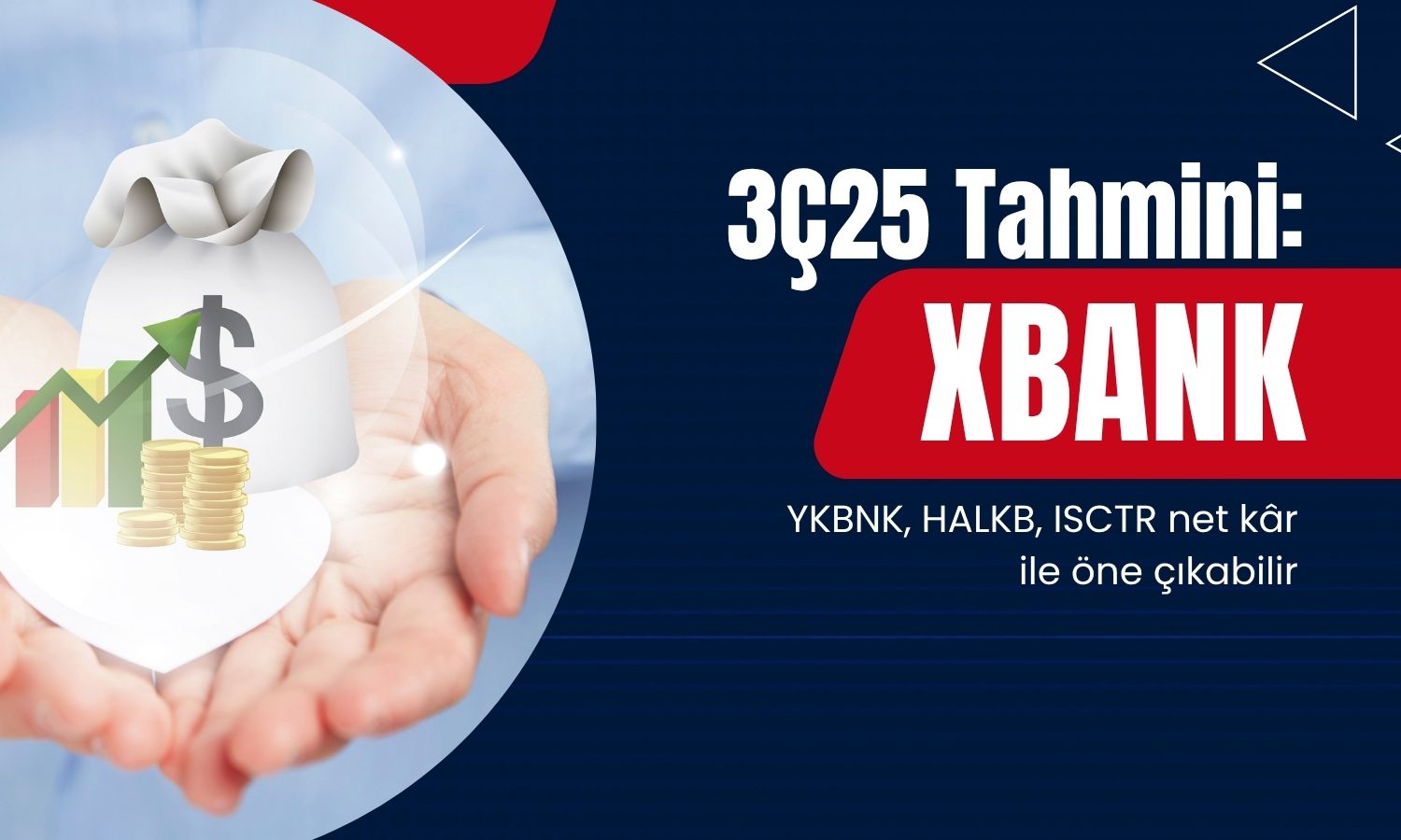 3Ç25 beklentileri: YKBNK, ISCTR, HALKB net kârda öne çıkabilir