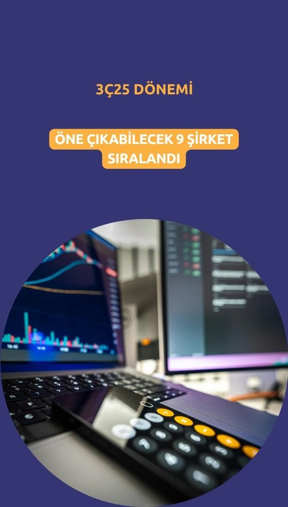 3Ç25 bilançosuyla öne çıkabilecek 9 şirket sıralandı