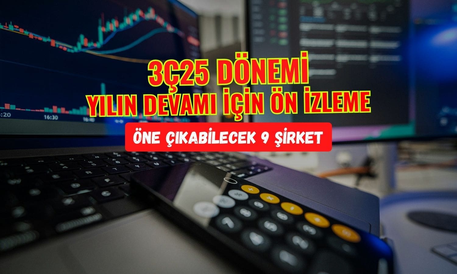 3Ç25 bilançosuyla öne çıkabilecek 9 şirket sıralandı